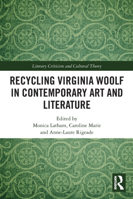 Book cover of: Recycling Virginia Woolf in Contemporary Art and Literature. By: Monica Latham