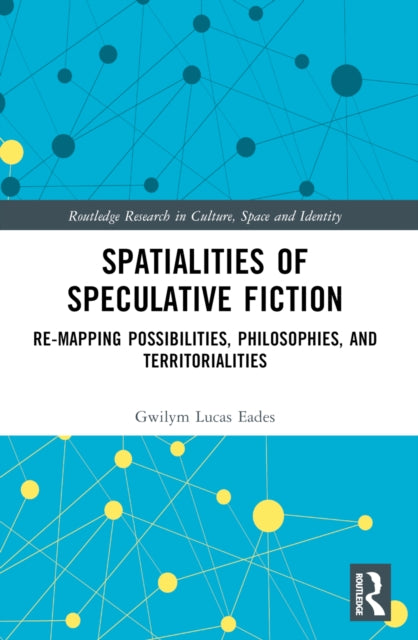 Book cover of: Spatialities of Speculative Fiction. By: Gwilym Lucas Eades