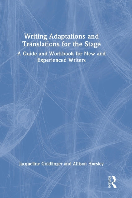 Book cover of: Writing Adaptations and Translations for the Stage. By: Jacqueline Goldfinger