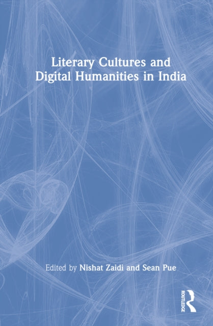 Book cover of: Literary Cultures and Digital Humanities in India. By: A. Sean Pue