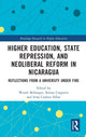 Book cover of: Higher Education, State Repression, and Neoliberal Reform in Nicaragua. By: Wendi Bellanger