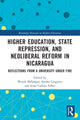 Book cover of: Higher Education, State Repression, and Neoliberal Reform in Nicaragua. By: Wendi Bellanger
