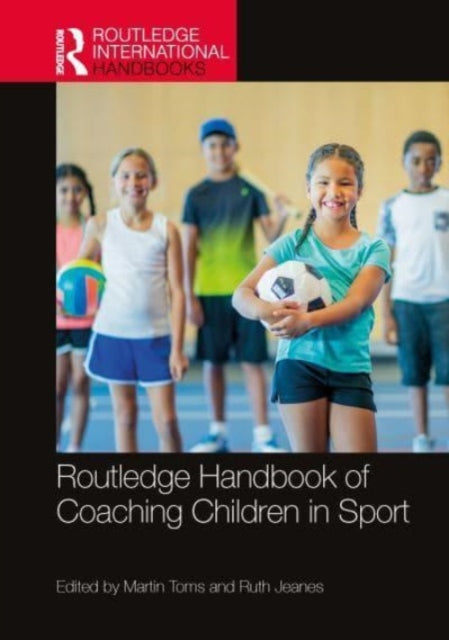 Book cover of: Routledge Handbook of Coaching Children in Sport. By: Martin Toms