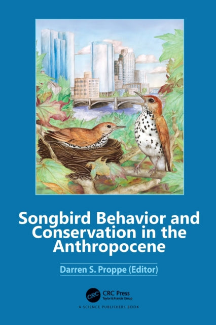 Book cover of: Songbird Behavior and Conservation in the Anthropocene. By: Darren S. Proppe