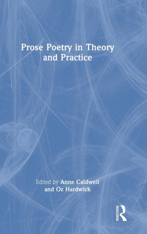 Prose Poetry in Theory and Practice