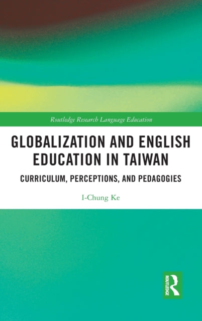 Book cover of: Globalization and English Education in Taiwan. By: I-Chung Ke