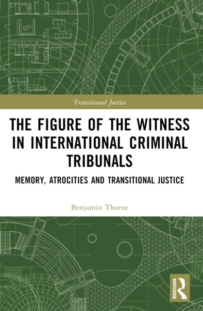 Book cover of: Figure of the Witness in International Criminal Tribunals. By: Benjamin Thorne