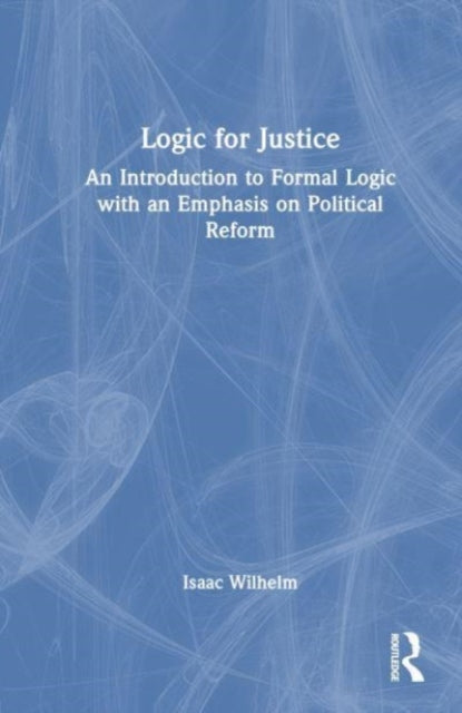 Book cover of: Logic for Justice. By: Isaac Wilhelm