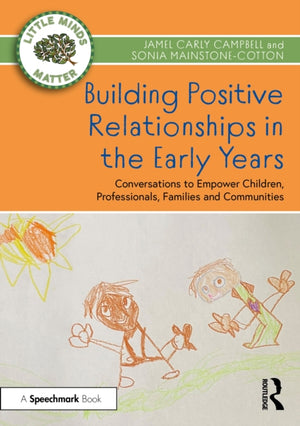 Building Positive Relationships in the Early Years, Conversations to Empower Children, Professionals, Families and Communities