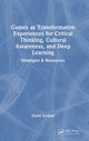Book cover of: Games as Transformative Experiences for Critical Thinking, Cultural Awareness, and Deep Learning. By: David Seelow
