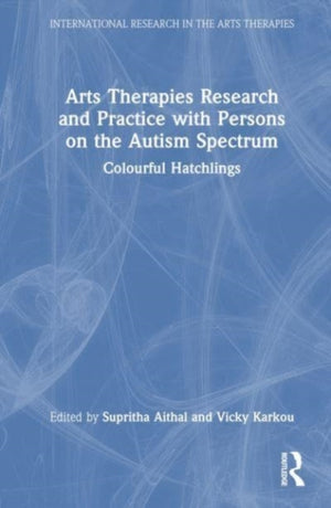 Arts Therapies Research and Practice with Persons on the Autism Spectrum