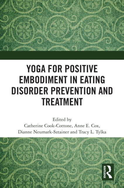 Book cover of: Yoga for Positive Embodiment in Eating Disorder Prevention and Treatment. By: Catherine P. Cook-Cottone