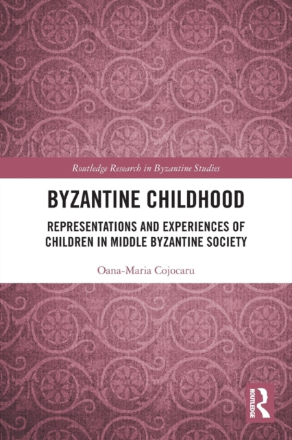 Book cover of: Byzantine Childhood. By: Oana-Maria Cojocaru