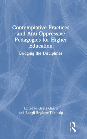 Contemplative Practices and Anti-Oppressive Pedagogies for Higher Education