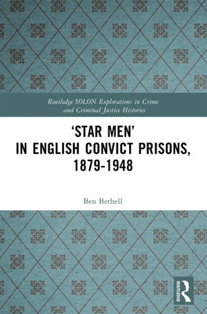 ‘Star Men’ in English Convict Prisons, 1879-1948