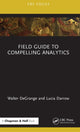 Book cover of: Field Guide to Compelling Analytics. By: Walter Degrange
