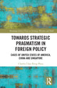 Book cover of: Towards Strategic Pragmatism in Foreign Policy. By: Charles Chao Rong Phua