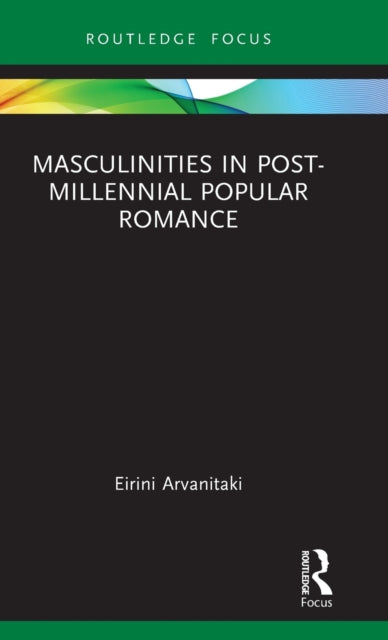 Book cover of: Masculinities in Post-Millennial Popular Romance. By: Erini Arvanitaki