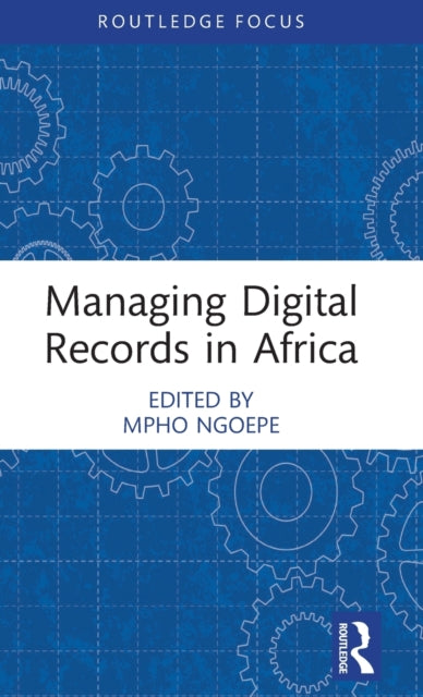Book cover of: Managing Digital Records in Africa. By: Mpho Ngoepe