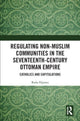 Book cover of: Regulating Non-Muslim Communities in the Seventeenth-Century Ottoman Empire. By: Radu Dipratu