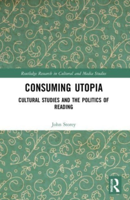 Book cover of: Consuming Utopia. By: John Storey