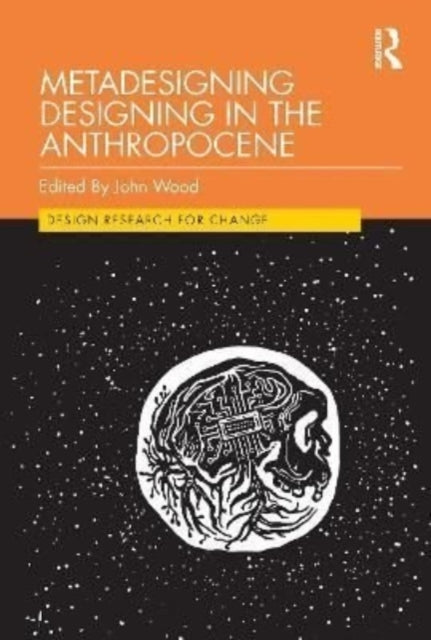 Book cover of: Metadesigning Designing in the Anthropocene. By: John Wood