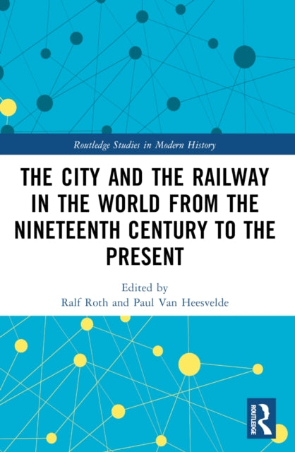 Book cover of: City and the Railway in the World from the Nineteenth Century to the Present. By: Ralf Roth