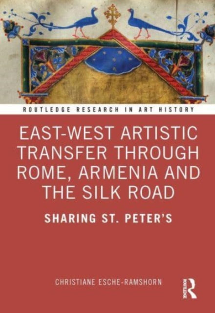 Book cover of: East-West Artistic Transfer through Rome, Armenia and the Silk Road. By: Christiane Esche
