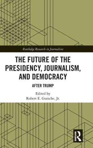 The Future of the Presidency, Journalism, and Democracy