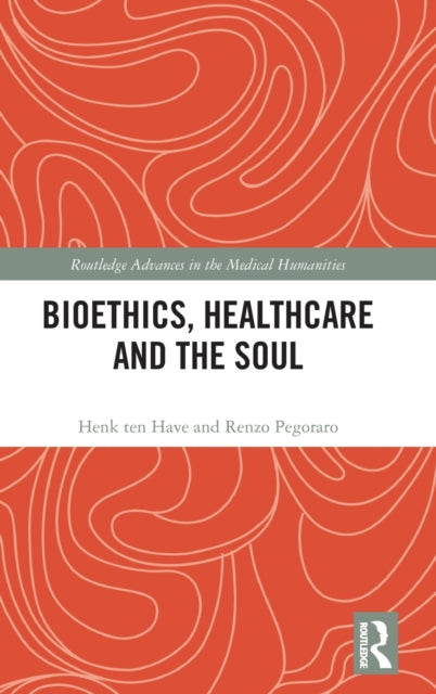 Book cover of: Bioethics, Healthcare and the Soul. By: H. ten Have
