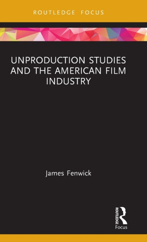 Unproduction Studies and the American Film Industry