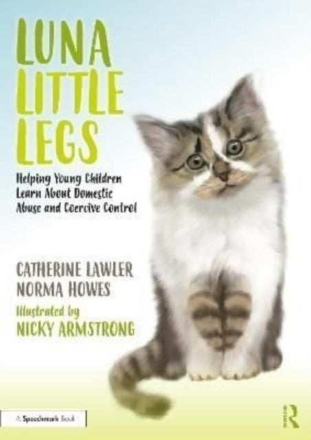 Book cover of: Luna Little Legs: Helping Young Children to Understand Domestic Abuse and Coercive Control. By: Catherine Lawler