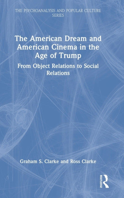 Book cover of: American Dream and American Cinema in the Age of Trump. By: Graham S. Clarke
