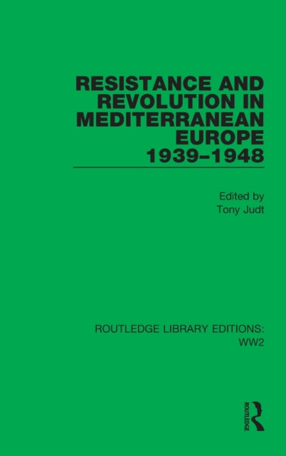 Book cover of: Resistance and Revolution in Mediterranean Europe 1939–1948. By: Tony Judt