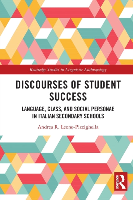 Book cover of: Discourses of Student Success. By: Andrea R. Leone-Pizzighella