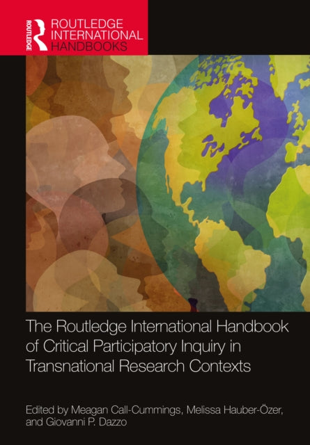 Book cover of: Routledge International Handbook of Critical Participatory Inquiry in Transnational Research Contexts. By: Meagan Call-Cummings