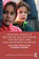Book cover of: Creating Spaces of Wellbeing and Belonging for Refugee and Asylum-Seeker Students. By: Maura Sellars