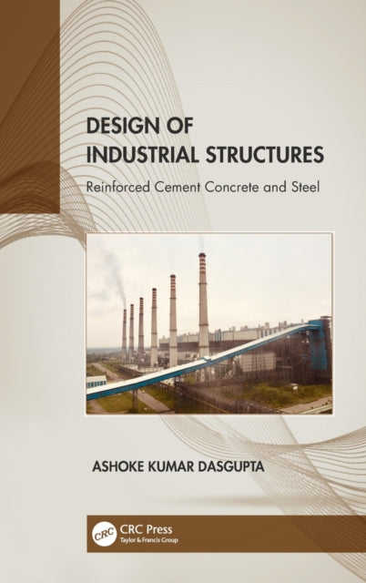 Book cover of: Design of Industrial Structures. By: Ashoke Kumar Dasgupta