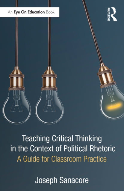 Book cover of: Teaching Critical Thinking in the Context of Political Rhetoric. By: Joseph Sanacore