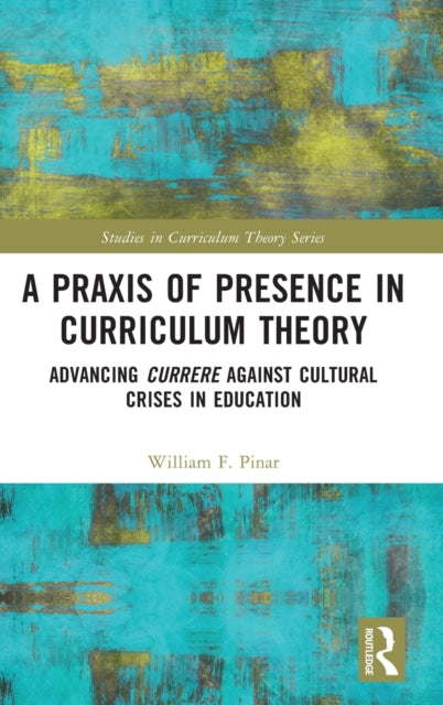 Book cover of: Praxis of Presence in Curriculum Theory. By: William F. Pinar