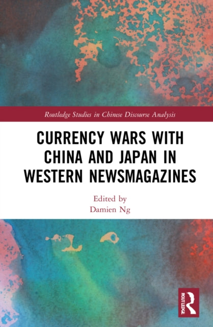 Book cover of: Currency Wars with China and Japan in Western Newsmagazines