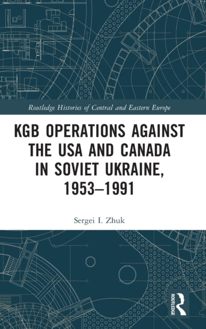 Book cover of: KGB Operations against the USA and Canada in Soviet Ukraine, 1953-1991. By: S. I. Zhuk