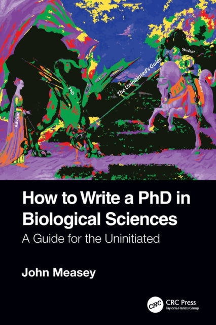Book cover of: How to Write a PhD in Biological Sciences. By: G. J. Measey