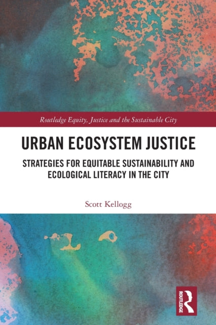 Book cover of: Urban Ecosystem Justice. By: Scott T. Kellogg