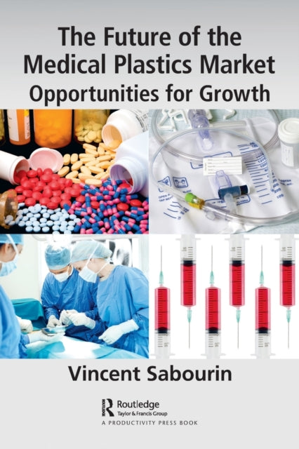 Book cover of: Future of the Medical Plastics Market. By: Vincent Sabourin