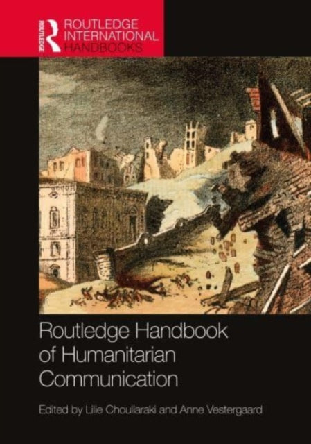 Book cover of: Routledge Handbook of Humanitarian Communication. By: Lilie Chouliaraki
