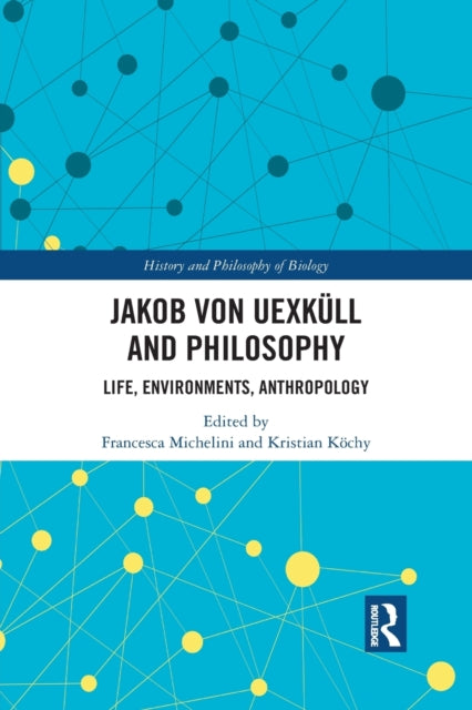 Book cover of: Jakob von Uexkull and Philosophy. By: Francesca Michelini