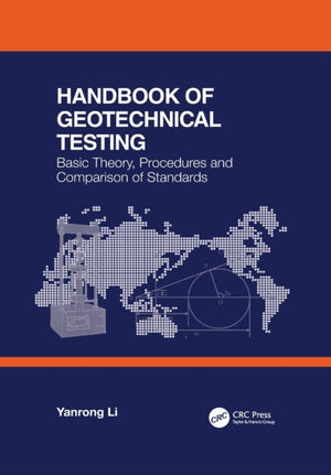 Handbook of Geotechnical Testing: Basic Theory, Procedures and Comparison of Standards