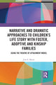 Book cover of: Narrative and Dramatic Approaches to Children’s Life Story with Foster, Adoptive and Kinship Families. By: Joan E. Moore