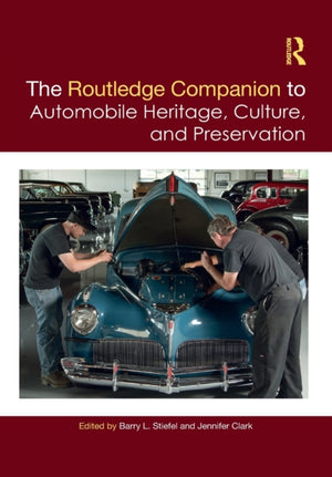 Routledge Companion to Automobile Heritage, Culture, and Preservation